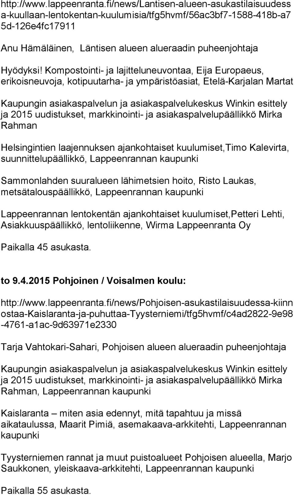 laajennuksen ajankohtaiset kuulumiset,timo Kalevirta, suunnittelupäällikkö, Lappeenrannan kaupunki Sammonlahden suuralueen lähimetsien hoito, Risto Laukas, metsätalouspäällikkö, Lappeenrannan