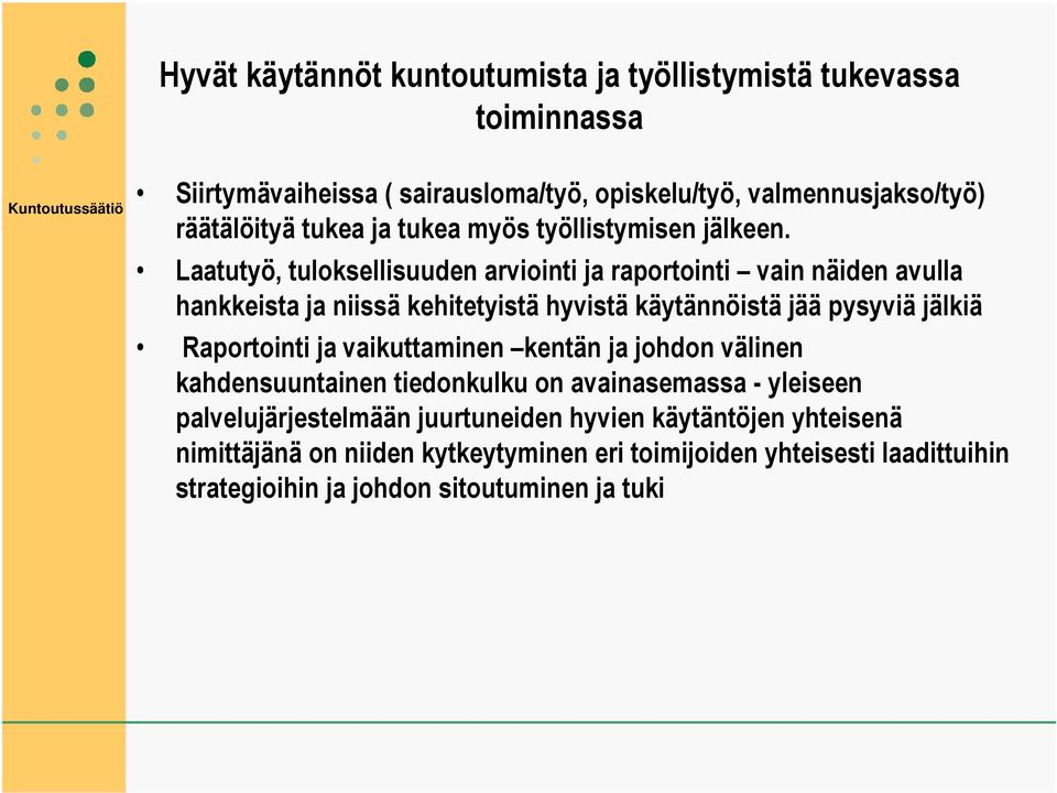 Laatutyö, tuloksellisuuden arviointi ja raportointi vain näiden avulla hankkeista ja niissä kehitetyistä hyvistä käytännöistä jää pysyviä jälkiä Raportointi