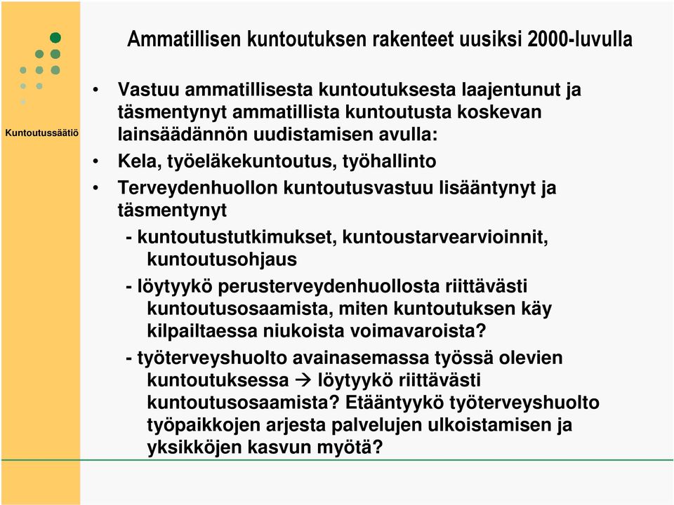 kuntoutusohjaus - löytyykö perusterveydenhuollosta riittävästi kuntoutusosaamista, miten kuntoutuksen käy kilpailtaessa niukoista voimavaroista?