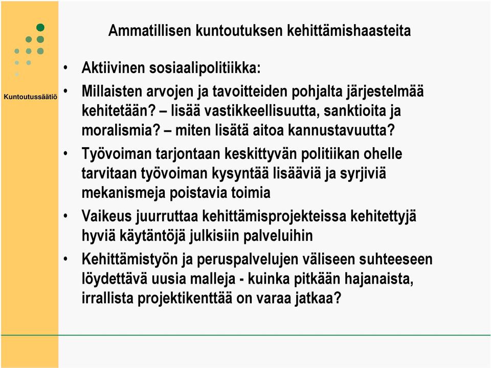 Työvoiman tarjontaan keskittyvän politiikan ohelle tarvitaan työvoiman kysyntää lisääviä ja syrjiviä mekanismeja poistavia toimia Vaikeus juurruttaa