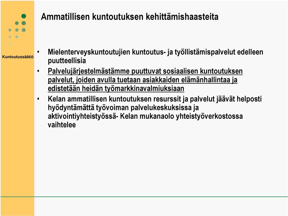 elämänhallintaa ja edistetään heidän työmarkkinavalmiuksiaan Kelan ammatillisen kuntoutuksen resurssit ja palvelut