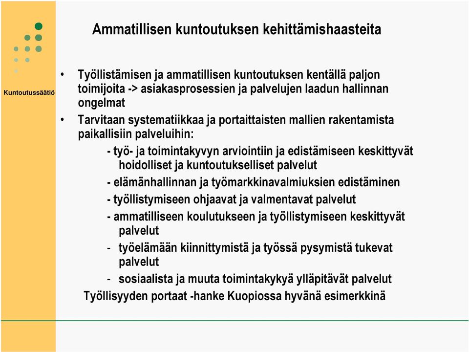 kuntoutukselliset palvelut - elämänhallinnan ja työmarkkinavalmiuksien edistäminen - työllistymiseen ohjaavat ja valmentavat palvelut - ammatilliseen koulutukseen ja työllistymiseen