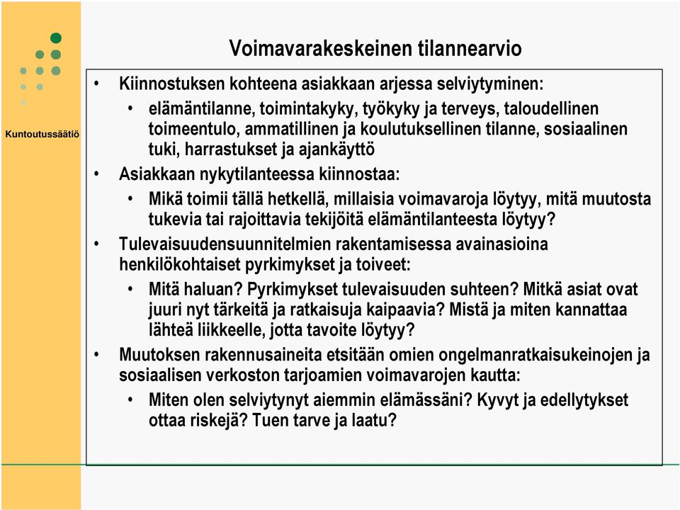 elämäntilanteesta löytyy? Tulevaisuudensuunnitelmien rakentamisessa avainasioina henkilökohtaiset pyrkimykset ja toiveet: Mitä haluan? Pyrkimykset tulevaisuuden suhteen?