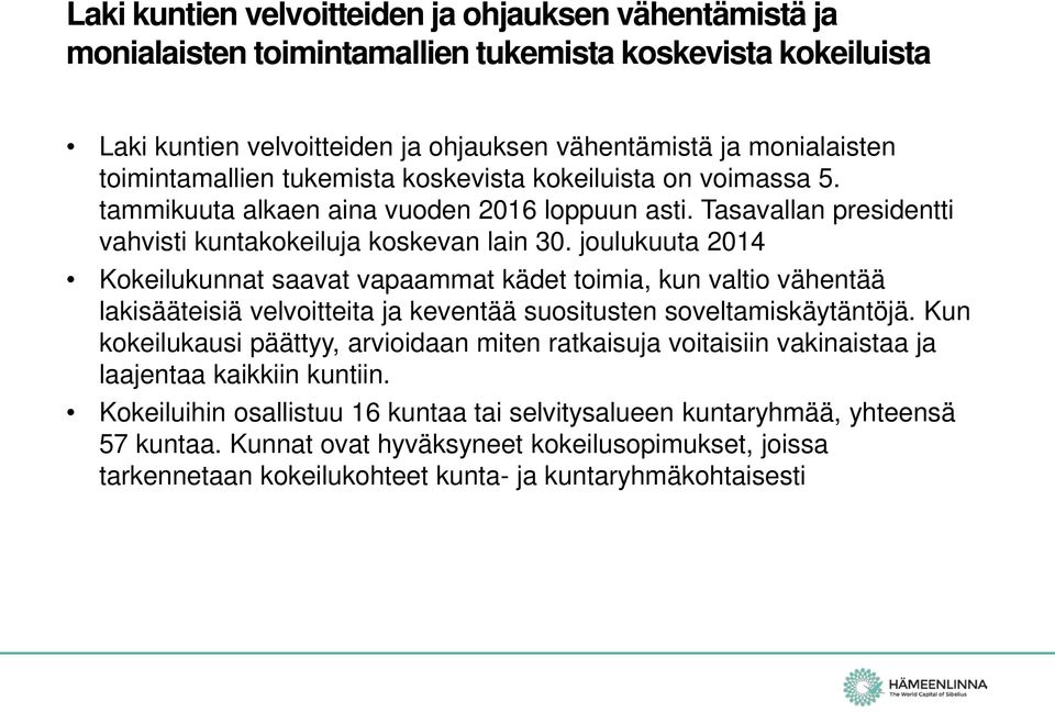 joulukuuta 2014 Kokeilukunnat saavat vapaammat kädet toimia, kun valtio vähentää lakisääteisiä velvoitteita ja keventää suositusten soveltamiskäytäntöjä.