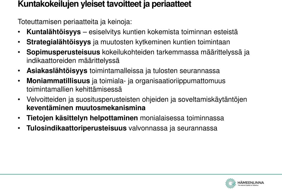 Asiakaslähtöisyys toimintamalleissa ja tulosten seurannassa Moniammatillisuus ja toimiala- ja organisaatioriippumattomuus toimintamallien kehittämisessä Velvoitteiden ja