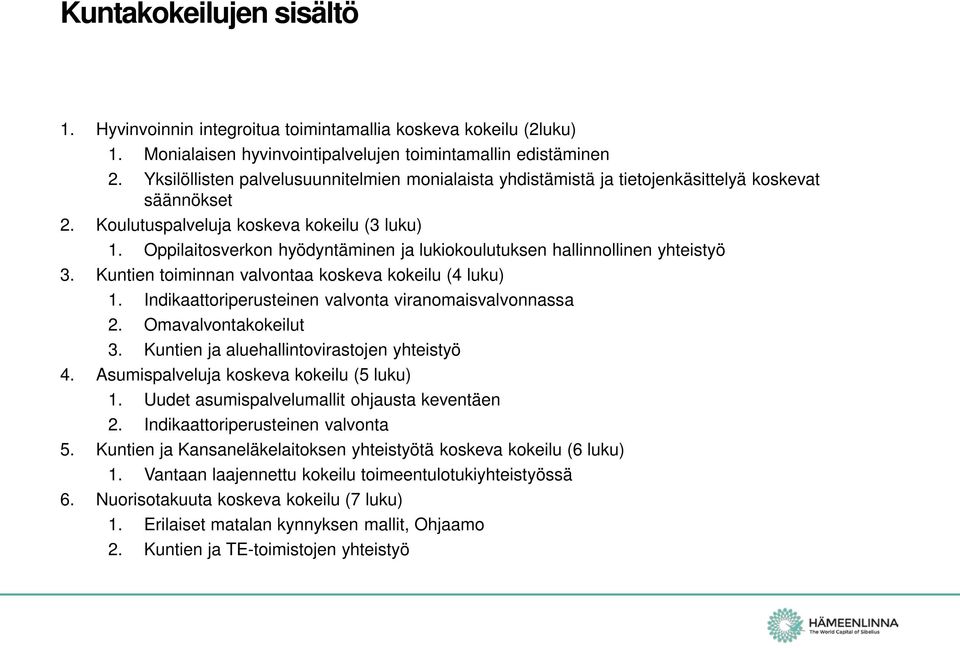 Oppilaitosverkon hyödyntäminen ja lukiokoulutuksen hallinnollinen yhteistyö 3. Kuntien toiminnan valvontaa koskeva kokeilu (4 luku) 1. Indikaattoriperusteinen valvonta viranomaisvalvonnassa 2.