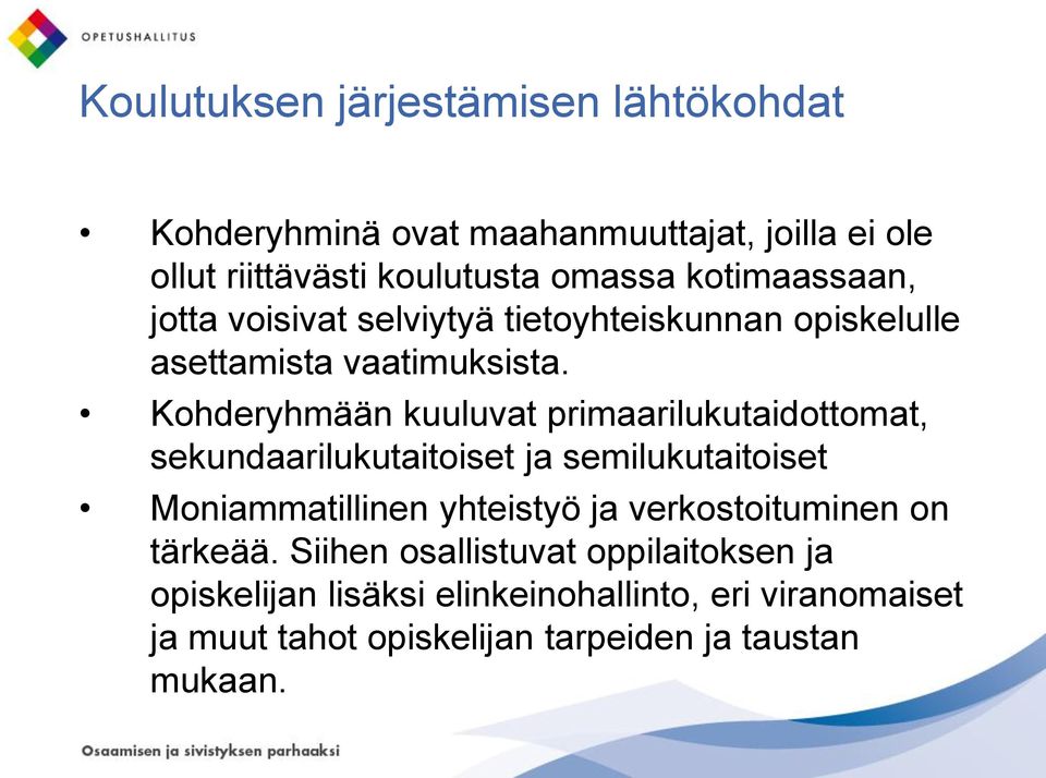 Kohderyhmään kuuluvat primaarilukutaidottomat, sekundaarilukutaitoiset ja semilukutaitoiset Moniammatillinen yhteistyö ja