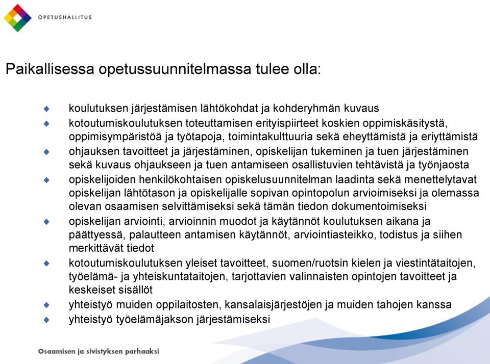 antamiseen osallistuvien tehtävistä ja työnjaosta opiskelijoiden henkilökohtaisen opiskelusuunnitelman laadinta sekä menettelytavat opiskelijan lähtötason ja opiskelijalle sopivan opintopolun