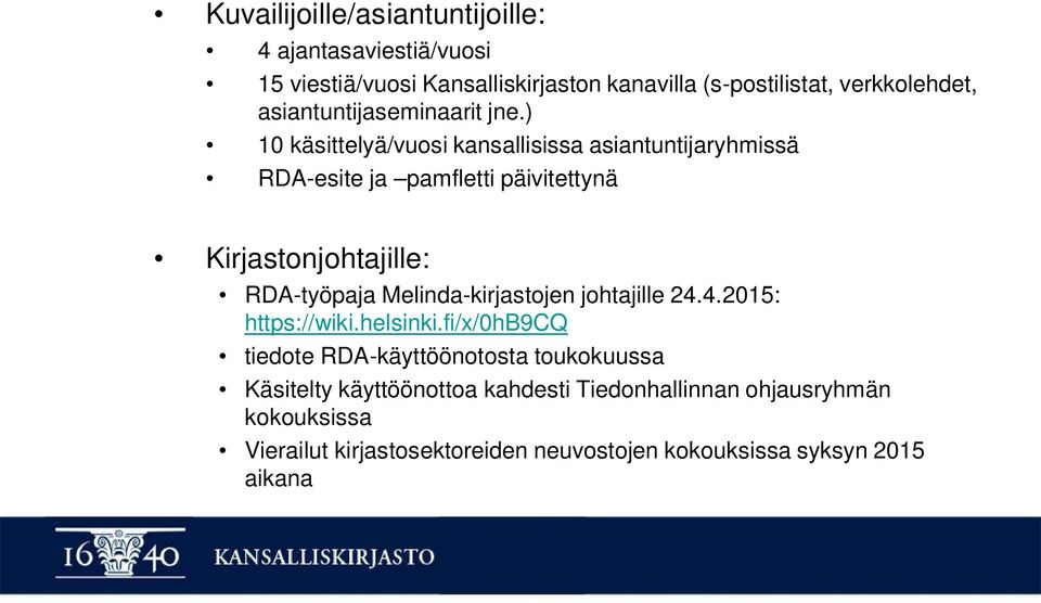 ) 10 käsittelyä/vuosi kansallisissa asiantuntijaryhmissä RDA-esite ja pamfletti päivitettynä Kirjastonjohtajille: RDA-työpaja