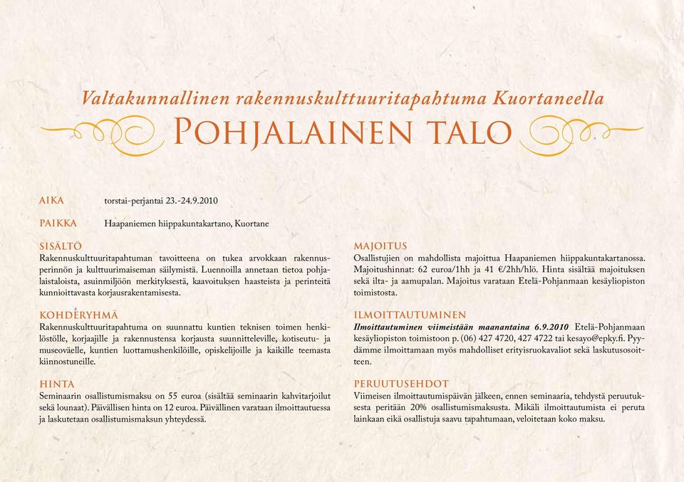 Luennoilla annetaan tietoa pohjalaistaloista, asuinmiljöön merkityksestä, kaavoituksen haasteista ja perinteitä kunnioittavasta korjausrakentamisesta.
