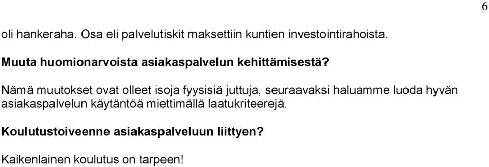 Nämä muutokset ovat olleet isoja fyysisiä juttuja, seuraavaksi haluamme