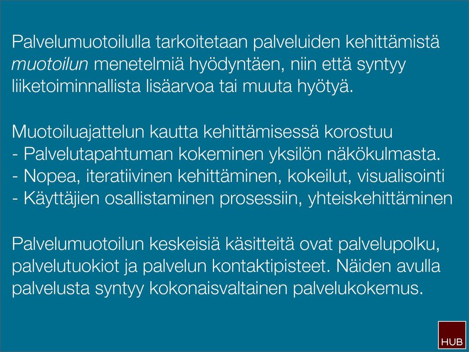 - Nopea, iteratiivinen kehittäminen, kokeilut, visualisointi - Käyttäjien osallistaminen prosessiin, yhteiskehittäminen