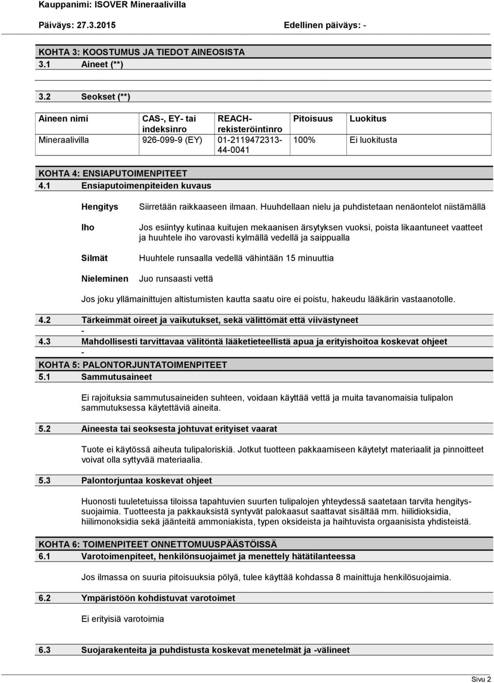 1 Ensiaputoimenpiteiden kuvaus Hengitys Iho Silmät Nieleminen Siirretään raikkaaseen ilmaan.