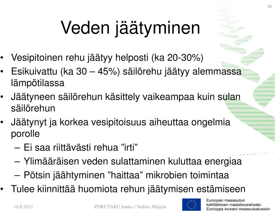 vesipitoisuus aiheuttaa ongelmia porolle Ei saa riittävästi rehua irti Ylimääräisen veden sulattaminen