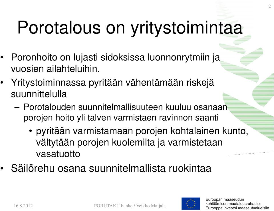 porojen hoito yli talven varmistaen ravinnon saanti pyritään varmistamaan porojen kohtalainen kunto, vältytään