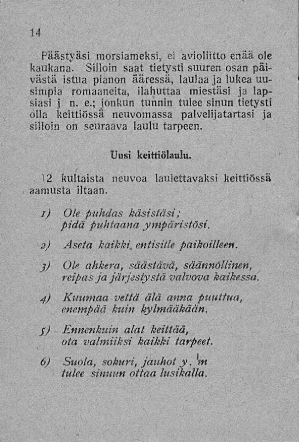 ; jonkun tunnin tulee sinun tietysti olla keittiössä neuvomassa palvelijatartasi ja silloin on seuraava laulu tarpeen. Uusi kdttiölaulu.