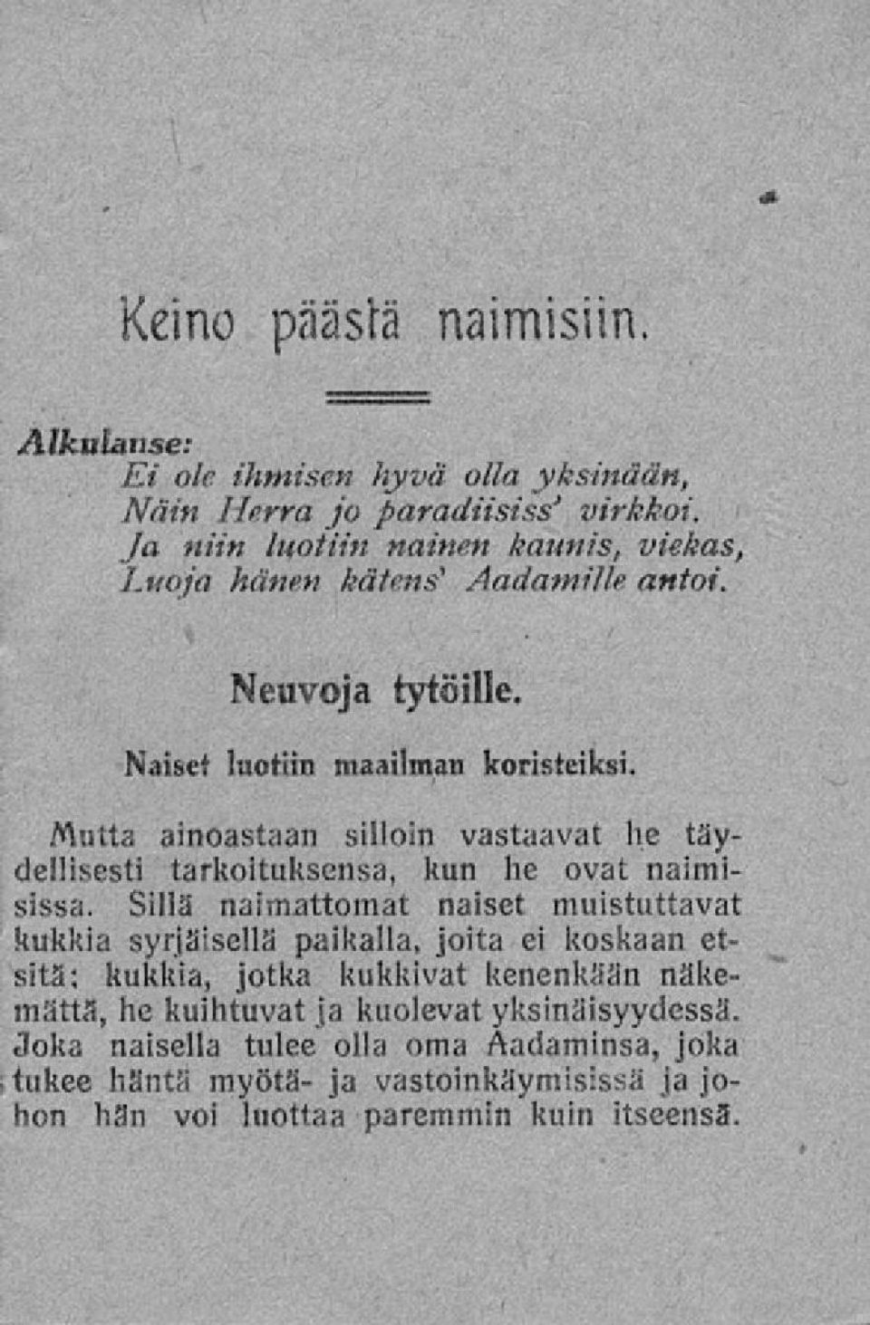 Muita ainoastaan silloin vastaavat he täydellisesti tarkoituksensa, kun he ovat naimisissa.