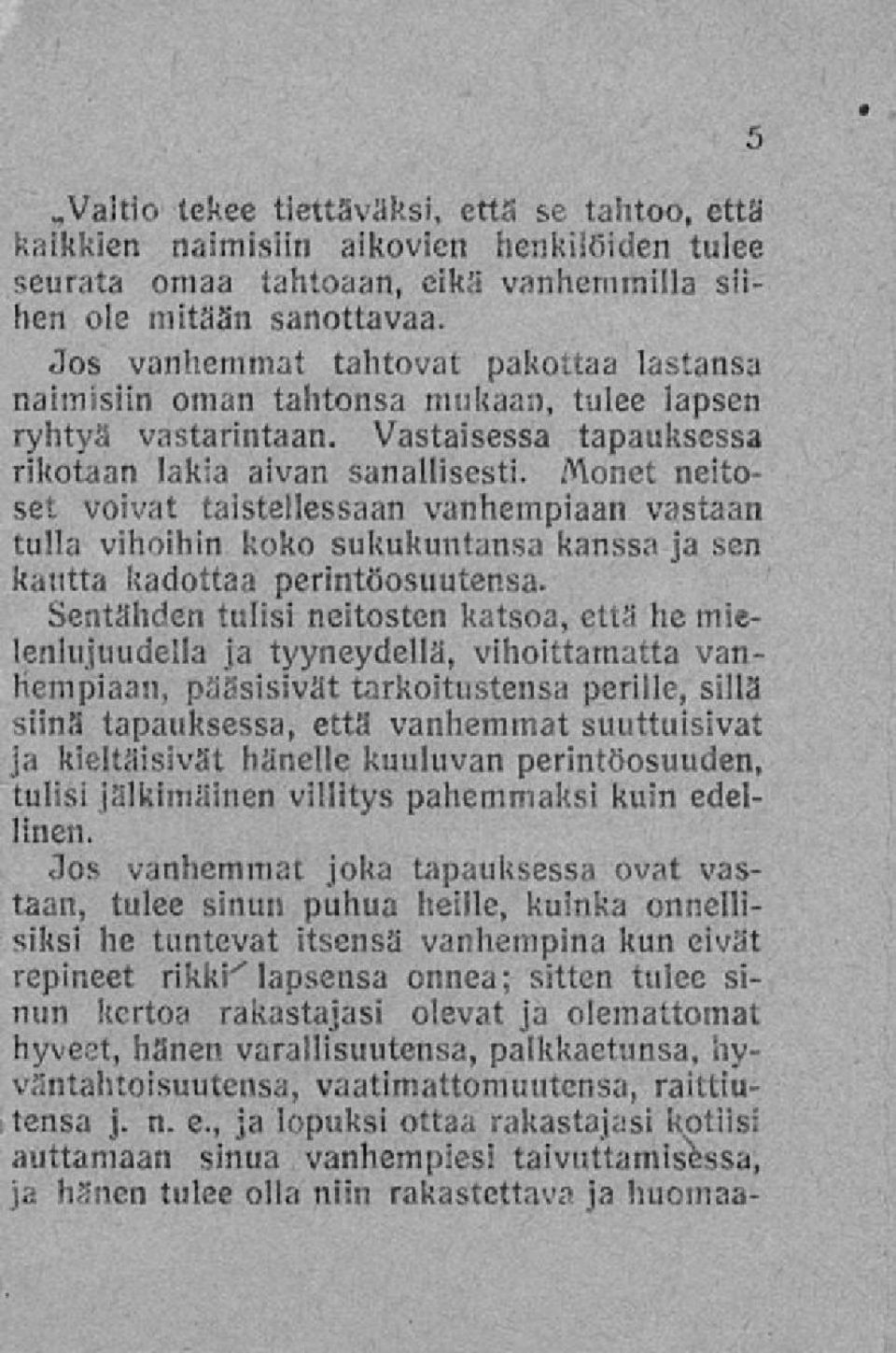 Monet neitoset voivat taistellessaan vanhempiaan vastaan tulla vihoihin koko sukukuntansa kanssa ja sen kautta kadottaa perintöosuutensa.