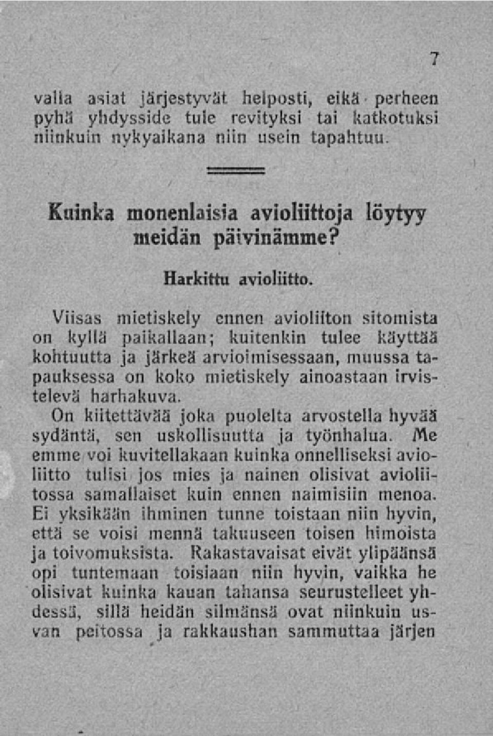 Viisas mietiskely ennen avioliiton sitomista on kyllä paikallaan; kuitenkin tulee käyttää kohtuutta ja järkeä arvioimisessaan, muussa tapauksessa on koko mietiskely ainoastaan irvistelevä harhakuva.