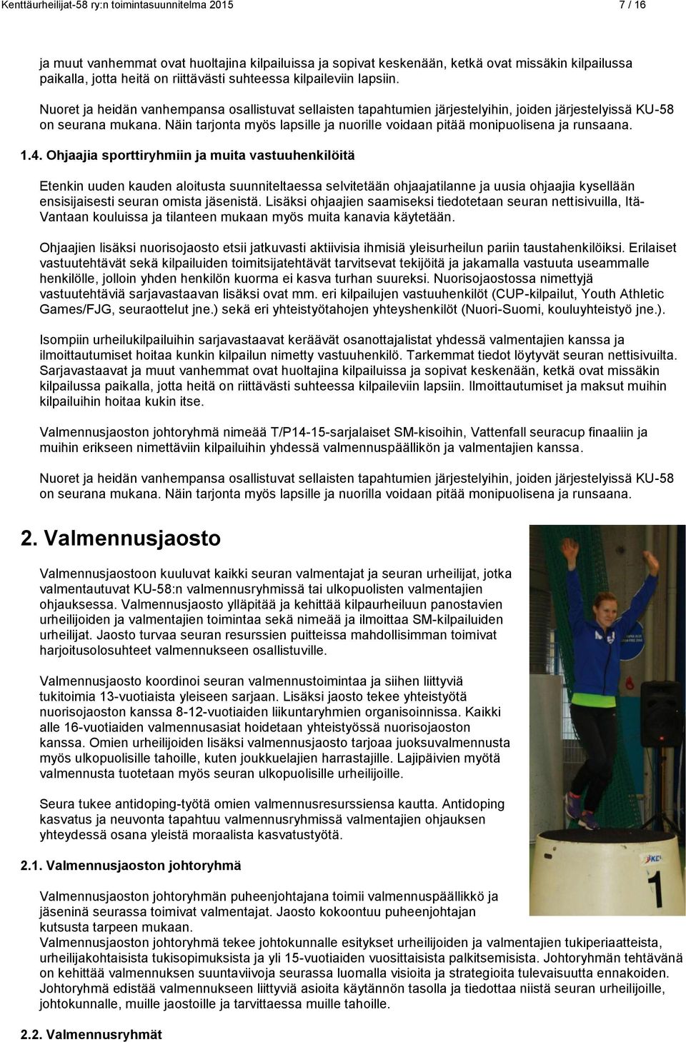 Näin tarjonta myös lapsille ja nuorille voidaan pitää monipuolisena ja runsaana. 1.4.