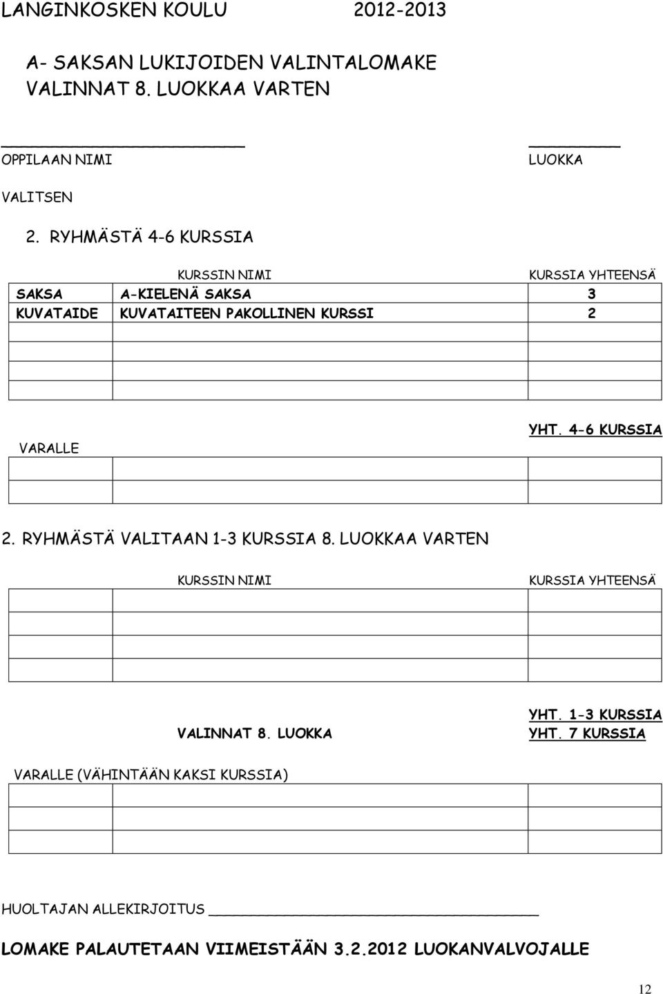 4-6 KURSSIA 2. RYHMÄSTÄ VALITAAN 1-3 KURSSIA 8. LUOKKAA VARTEN KURSSIN NIMI KURSSIA YHTEENSÄ VALINNAT 8. LUOKKA YHT.