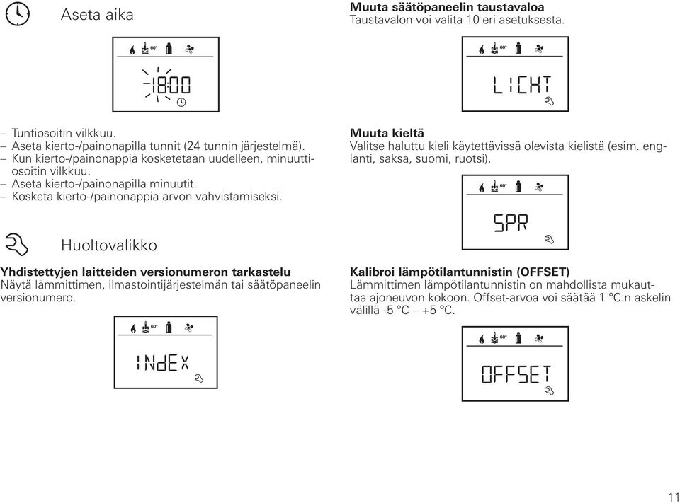 Muuta kieltä Valitse haluttu kieli käytettävissä olevista kielistä (esim. englanti, saksa, suomi, ruotsi).