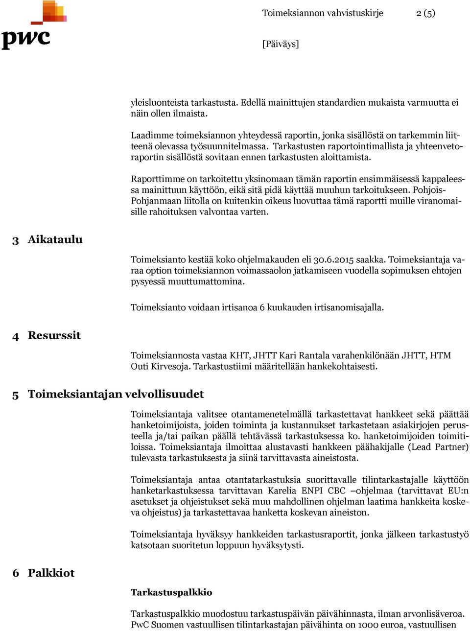 Tarkastusten raportointimallista ja yhteenvetoraportin sisällöstä sovitaan ennen tarkastusten aloittamista.