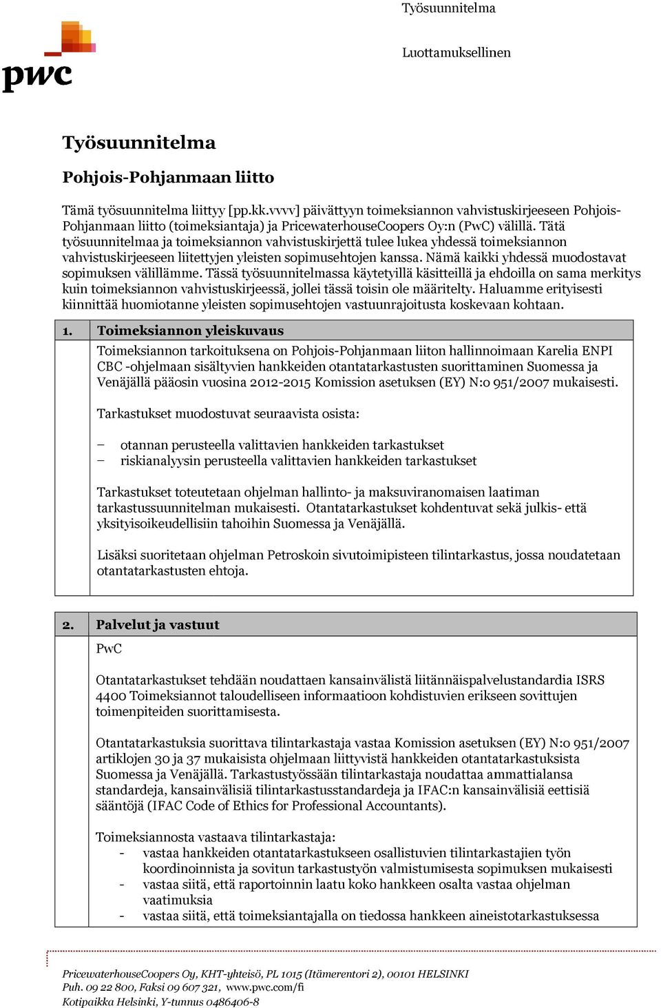 Tätä työsuunnitelmaa a ja toimeksiannon vahvistuskirjettä tulee lukea yhdessä toimeksiannon vahvistuskirjeeseen liitettyjen yleisten sopimusehtojen kanssa.