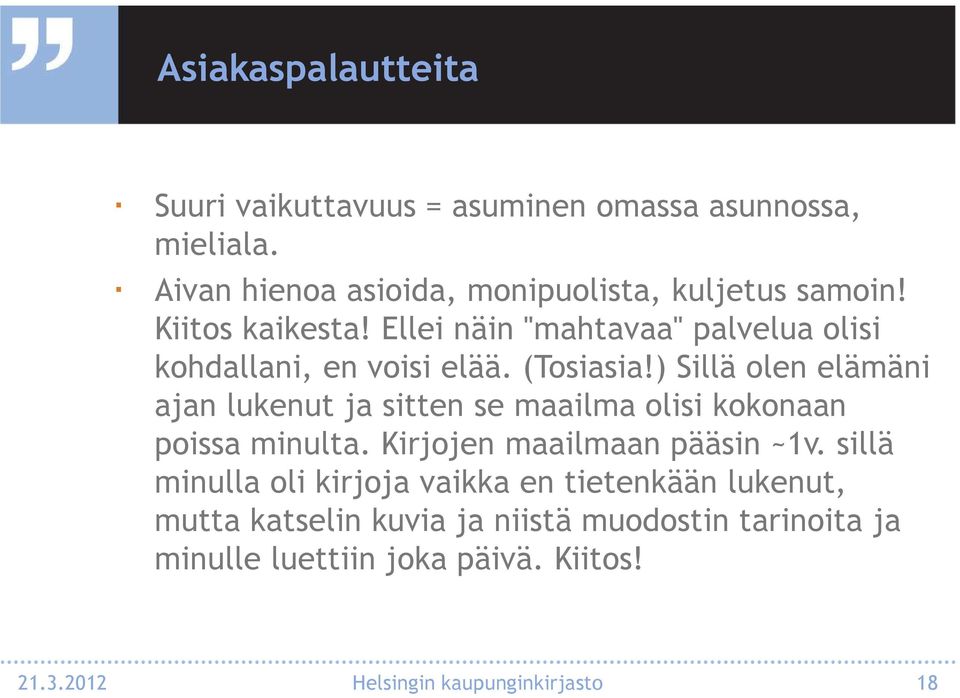 ) Sillä olen elämäni ajan lukenut ja sitten se maailma olisi kokonaan poissa minulta. Kirjojen maailmaan pääsin ~1v.