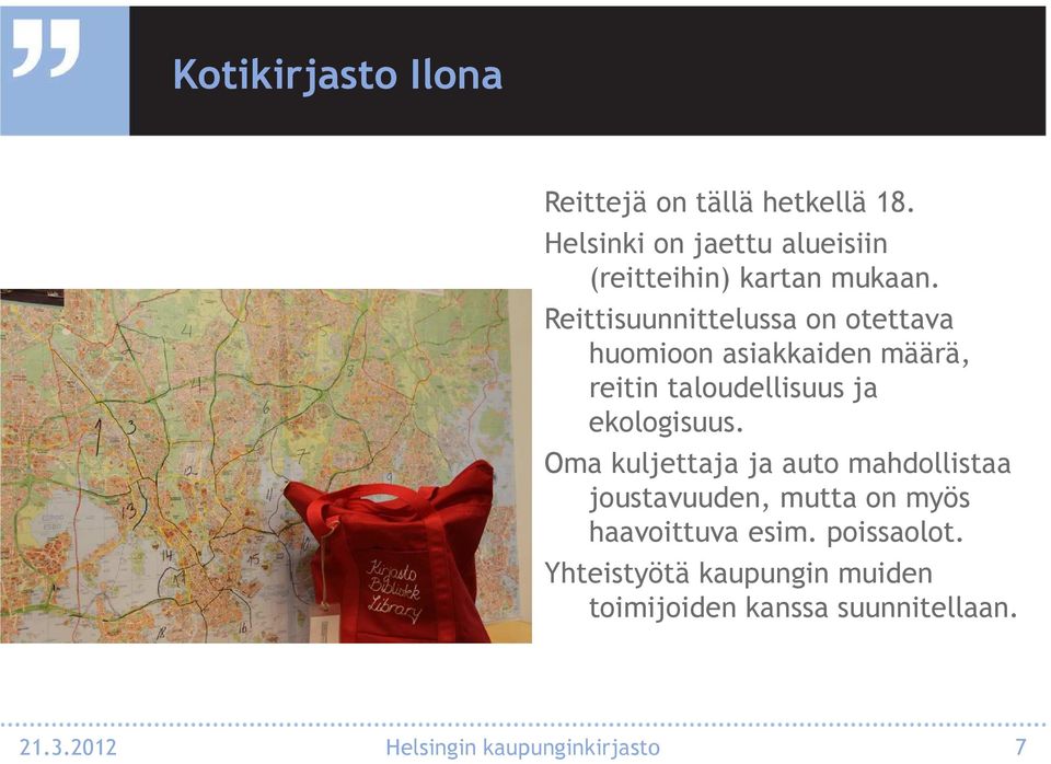 Reittisuunnittelussa on otettava huomioon asiakkaiden määrä, reitin taloudellisuus ja ekologisuus.