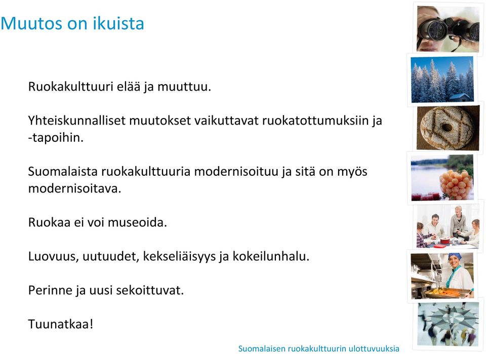 Suomalaista ruokakulttuuria modernisoituu ja sitäon myös modernisoitava.