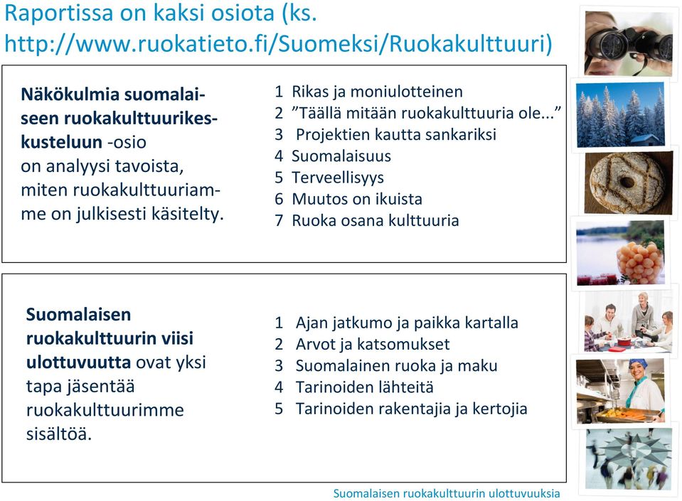 1 Rikas ja moniulotteinen 2 Täällä mitään ruokakulttuuria ole.