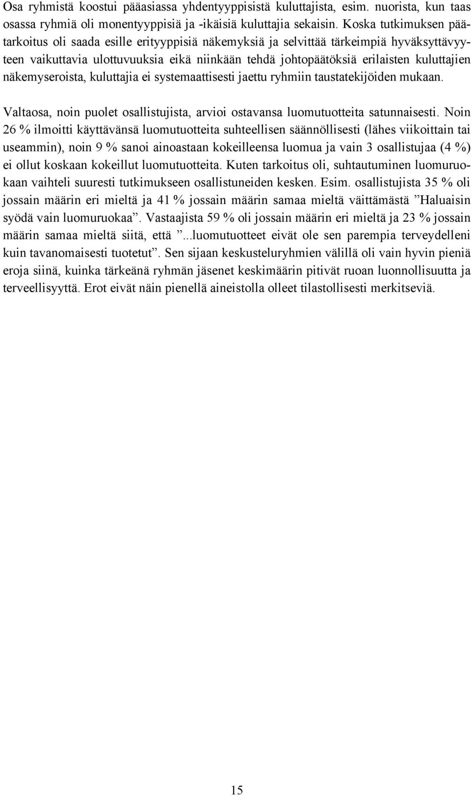 näkemyseroista, kuluttajia ei systemaattisesti jaettu ryhmiin taustatekijöiden mukaan. Valtaosa, noin puolet osallistujista, arvioi ostavansa luomutuotteita satunnaisesti.