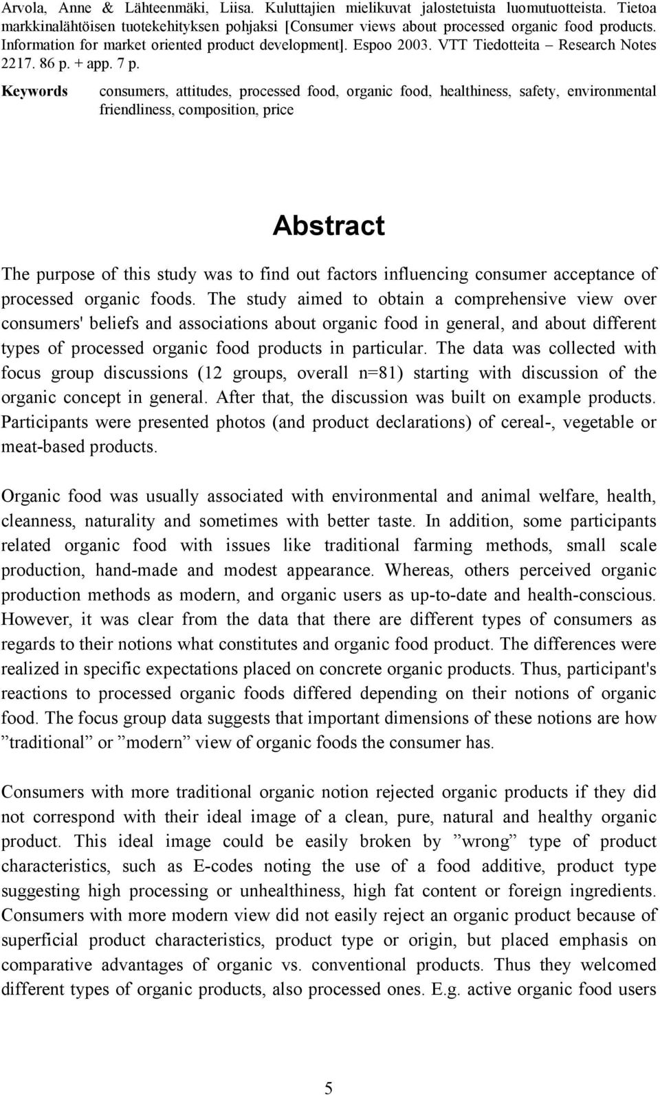 Keywords consumers, attitudes, processed food, organic food, healthiness, safety, environmental friendliness, composition, price Abstract The purpose of this study was to find out factors influencing