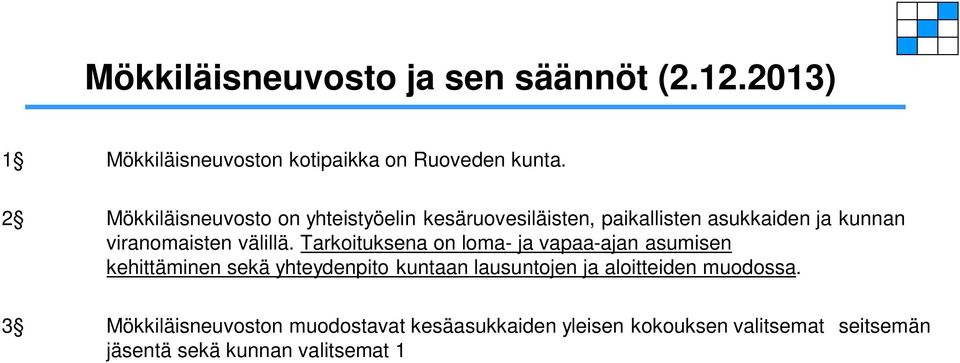 Tarkoituksena on loma- ja vapaa-ajan asumisen kehittäminen sekä yhteydenpito kuntaan lausuntojen ja aloitteiden muodossa.