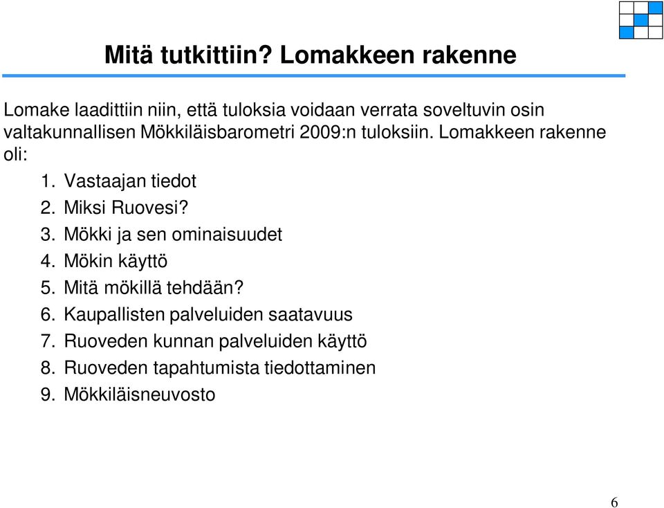 Mökkiläisbarometri 2009:n tuloksiin. Lomakkeen rakenne oli: 1. Vastaajan tiedot 2. Miksi Ruovesi? 3.