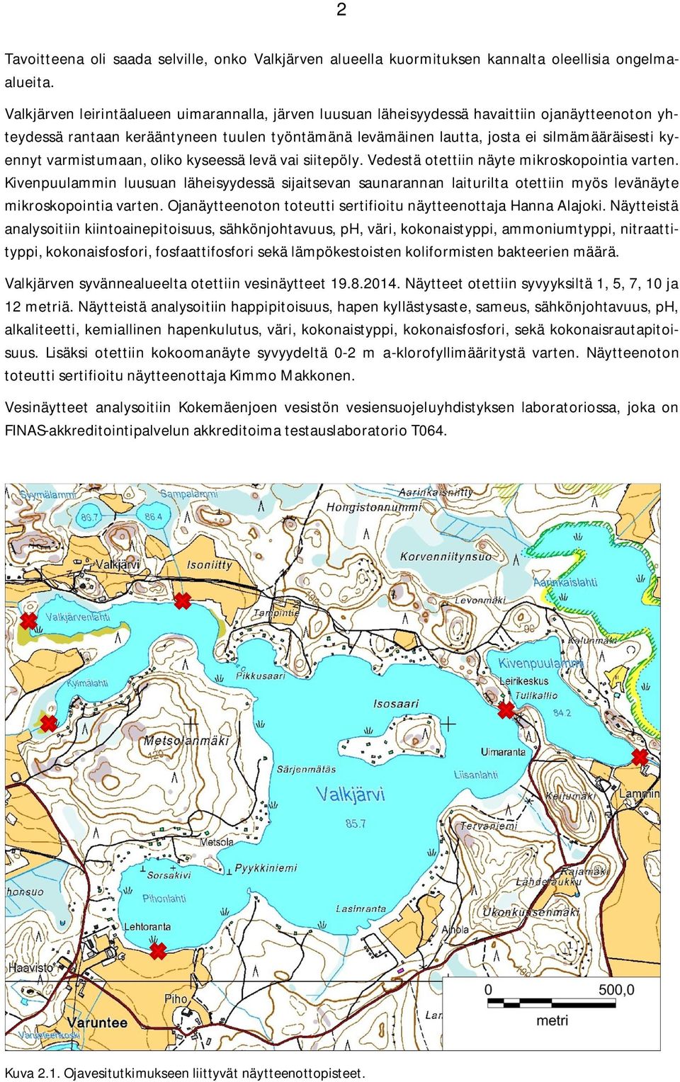 varmistumaan, oliko kyseessä levä vai siitepöly. Vedestä otettiin näyte mikroskopointia varten.