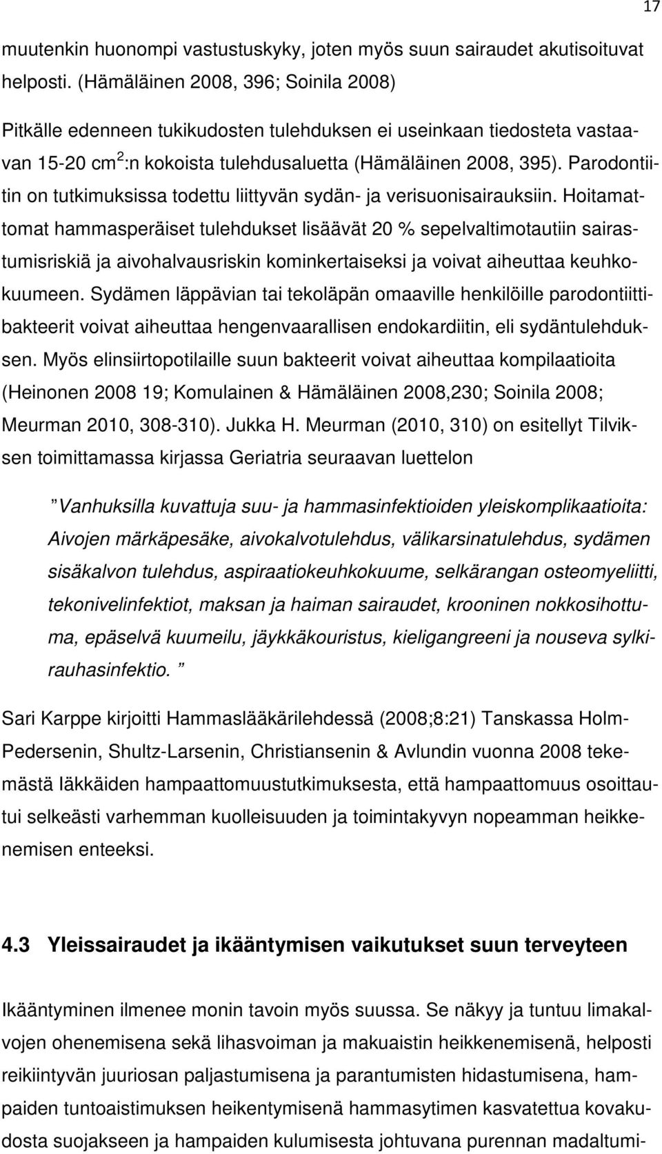 Parodontiitin on tutkimuksissa todettu liittyvän sydän- ja verisuonisairauksiin.