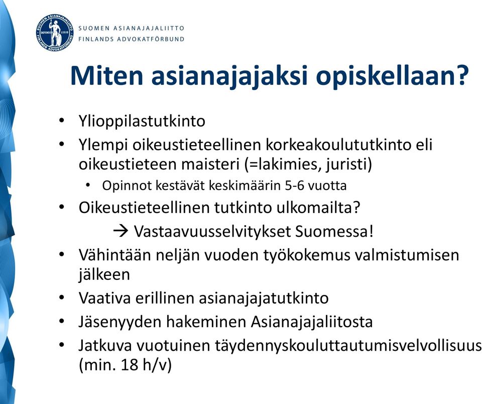 Opinnot kestävät keskimäärin 5-6 vuotta Oikeustieteellinen tutkinto ulkomailta? Vastaavuusselvitykset Suomessa!