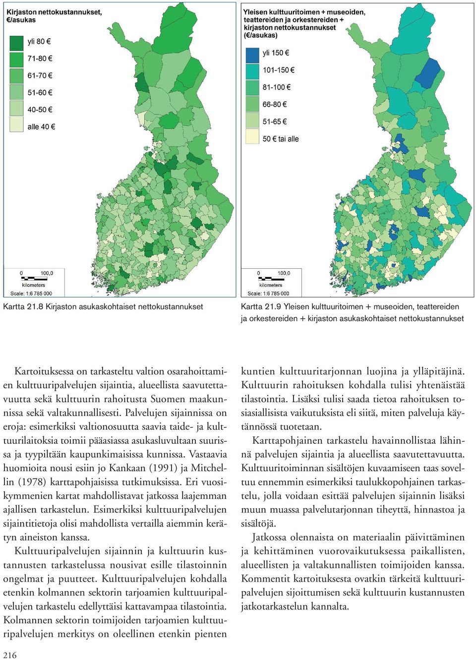 alueellista saavutettavuutta sekä kulttuurin rahoitusta Suomen maakunnissa sekä valtakunnallisesti.