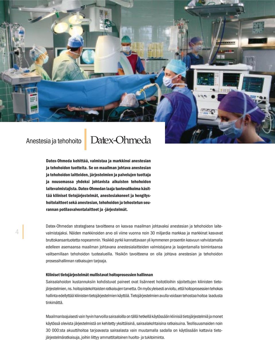 Datex-Ohmedan laaja tuotevalikoima käsittää kliiniset tietojärjestelmät, anestesiakoneet ja hengityshoitolaitteet sekä anestesian, tehohoidon ja tehostetun seurannan potilasvalvontalaitteet ja