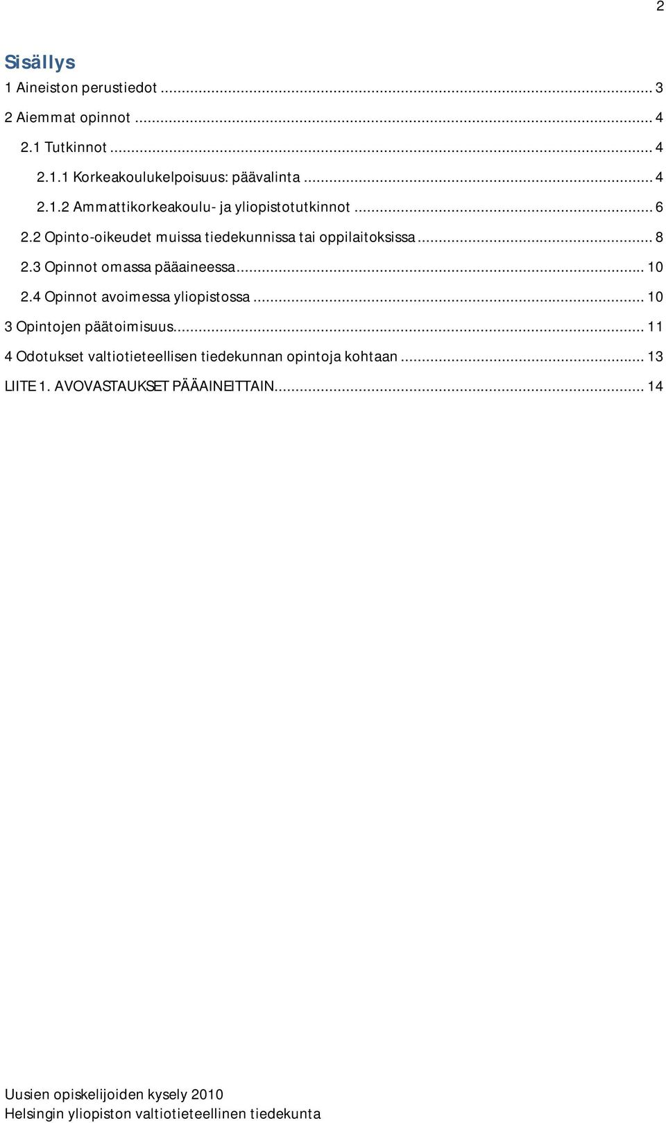 2 Opinto-oikeudet muissa tiedekunnissa tai oppilaitoksissa... 8 2.3 Opinnot omassa pääaineessa... 10 2.