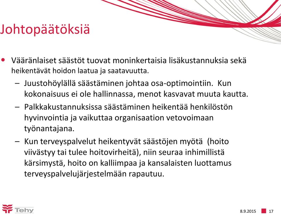 Palkkakustannuksissa säästäminen heikentää henkilöstön hyvinvointia ja vaikuttaa organisaation vetovoimaan työnantajana.