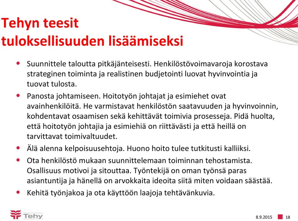 Pidä huolta, että hoitotyön johtajia ja esimiehiä on riittävästi ja että heillä on tarvittavat toimivaltuudet. Älä alenna kelpoisuusehtoja. Huono hoito tulee tutkitusti kalliiksi.