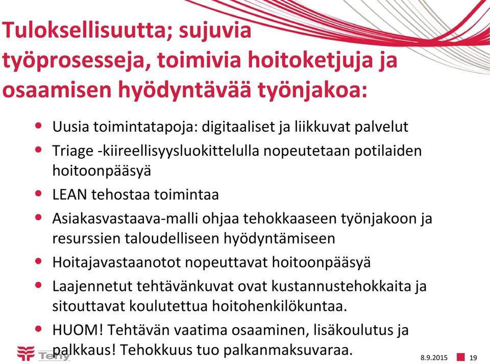 työnjakoon ja resurssien taloudelliseen hyödyntämiseen Hoitajavastaanotot nopeuttavat hoitoonpääsyä Laajennetut tehtävänkuvat ovat