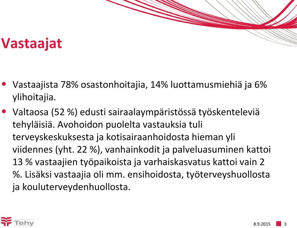 Avohoidon puolelta vastauksia tuli terveyskeskuksesta ja kotisairaanhoidosta hieman yli viidennes (yht.