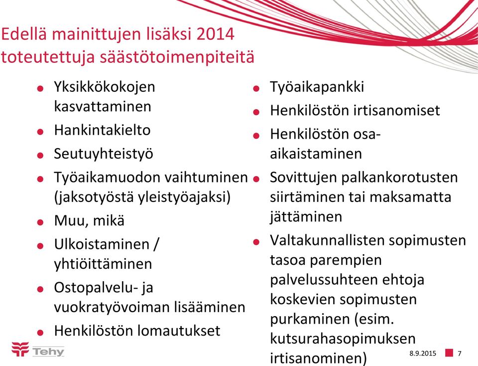 lomautukset Työaikapankki Henkilöstön irtisanomiset Henkilöstön osaaikaistaminen Sovittujen palkankorotusten siirtäminen tai maksamatta