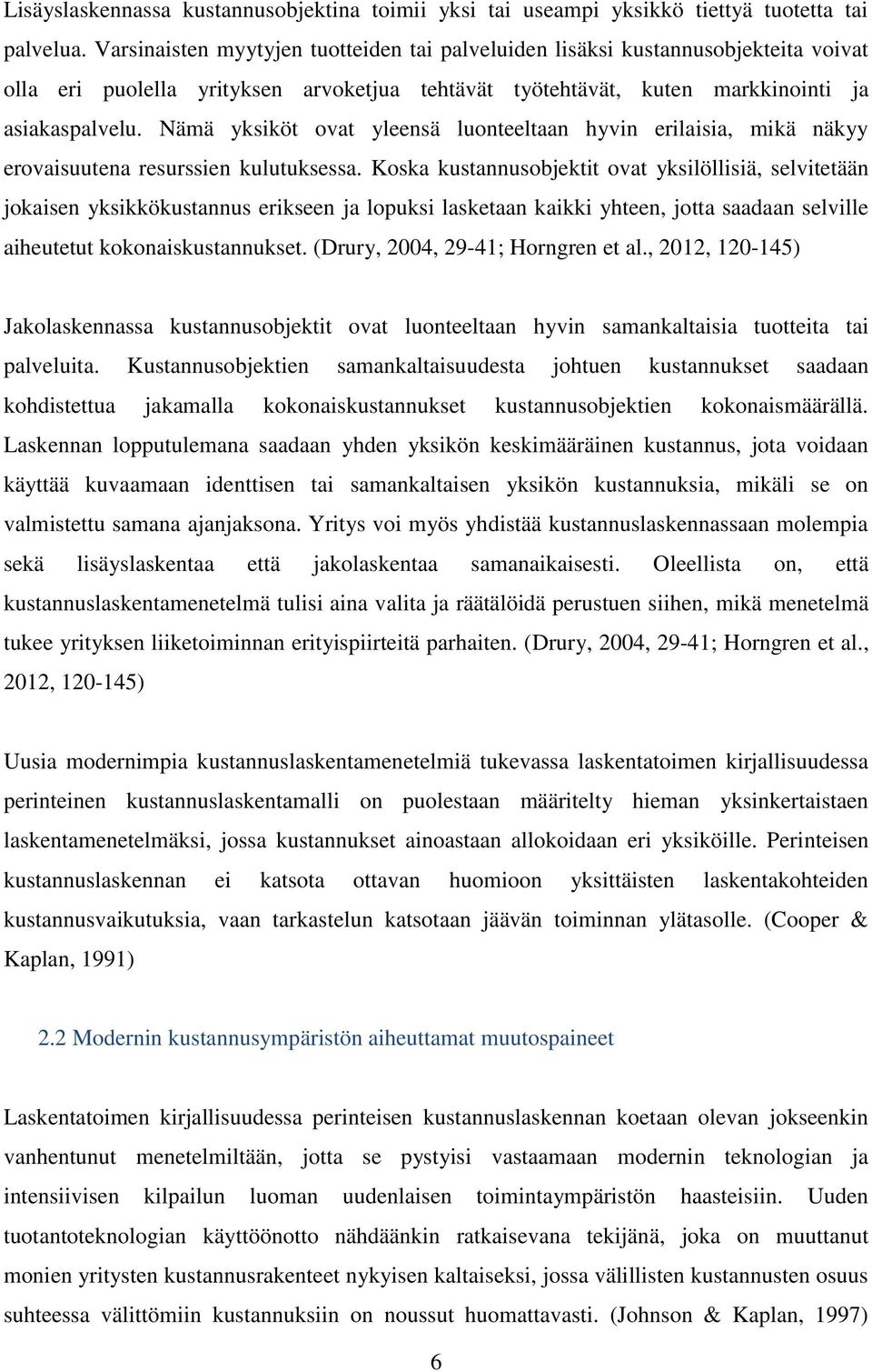 Nämä yksiköt ovat yleensä luonteeltaan hyvin erilaisia, mikä näkyy erovaisuutena resurssien kulutuksessa.