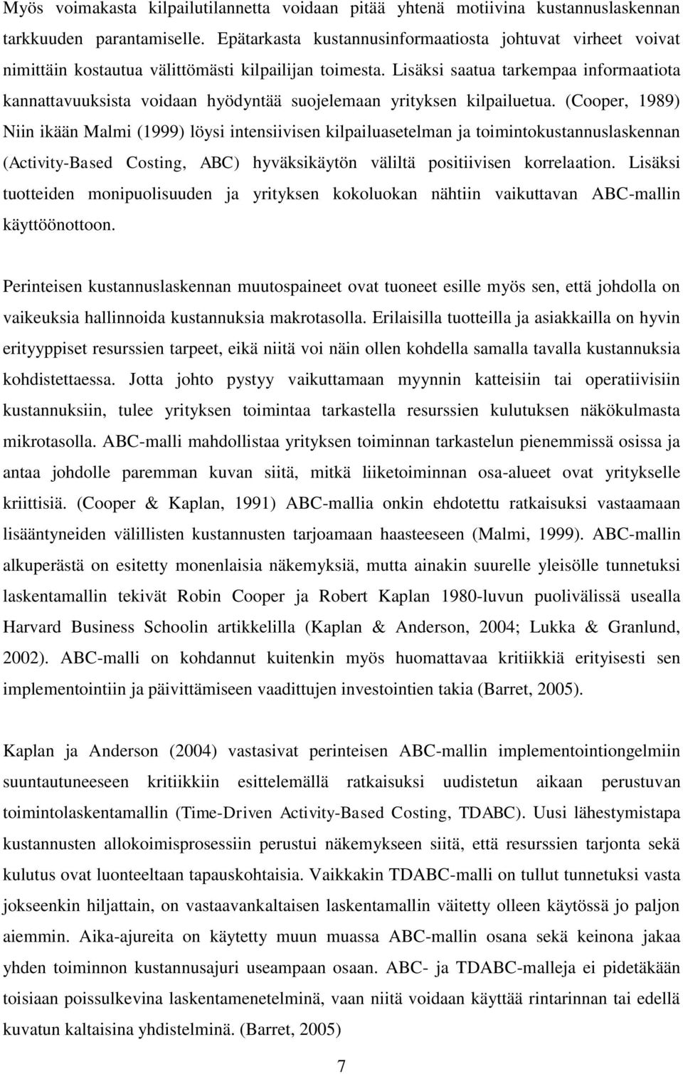 Lisäksi saatua tarkempaa informaatiota kannattavuuksista voidaan hyödyntää suojelemaan yrityksen kilpailuetua.