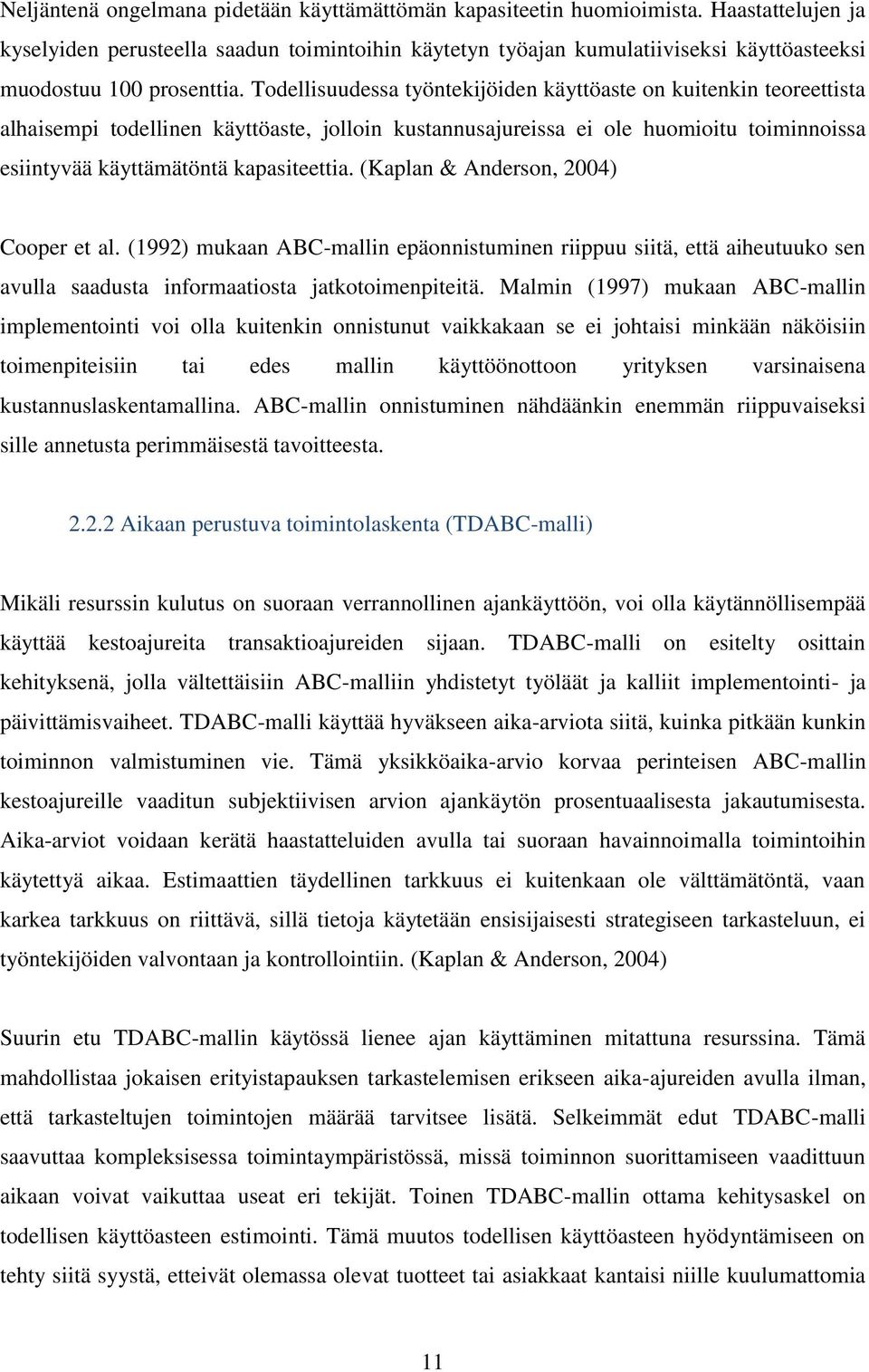 Todellisuudessa työntekijöiden käyttöaste on kuitenkin teoreettista alhaisempi todellinen käyttöaste, jolloin kustannusajureissa ei ole huomioitu toiminnoissa esiintyvää käyttämätöntä kapasiteettia.